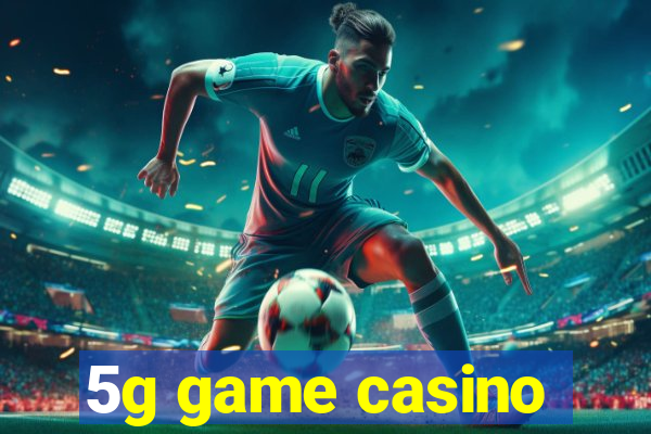 5g game casino